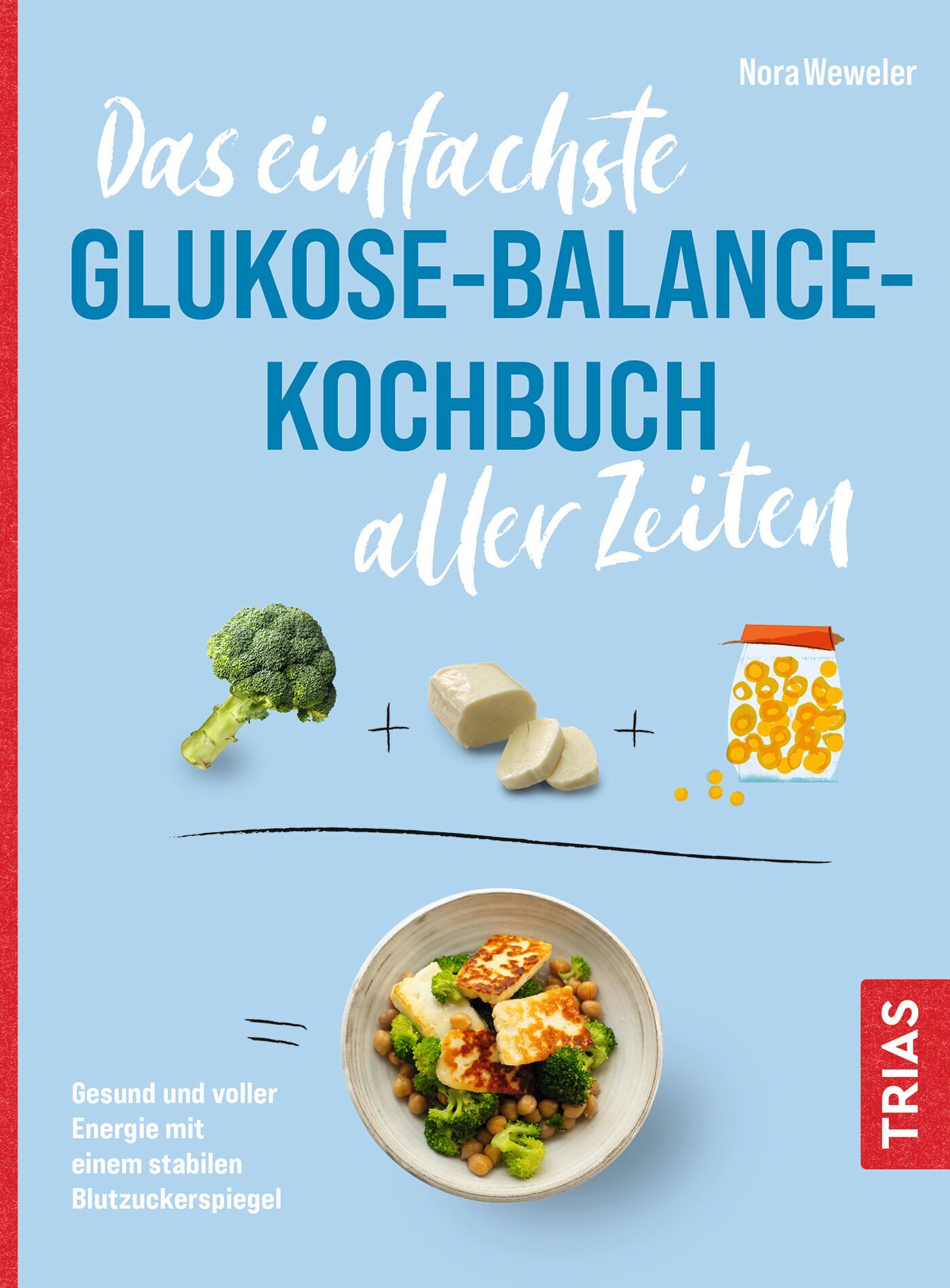 Das einfachste Glukose-Balance-Kochbuch aller Zeiten, 9783432119465