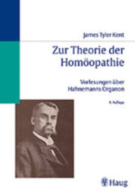 Zur Theorie der Homöopathie James Tyler Kents Vorlesungen über Hahnemanns Organ, 9783830403050